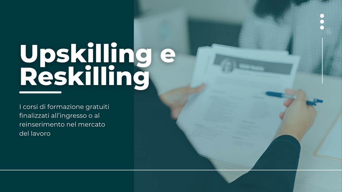 Upskilling e Reskilling: corsi di formazione gratuiti finalizzati all'ingresso o al reinserimento nel mercato del lavoro