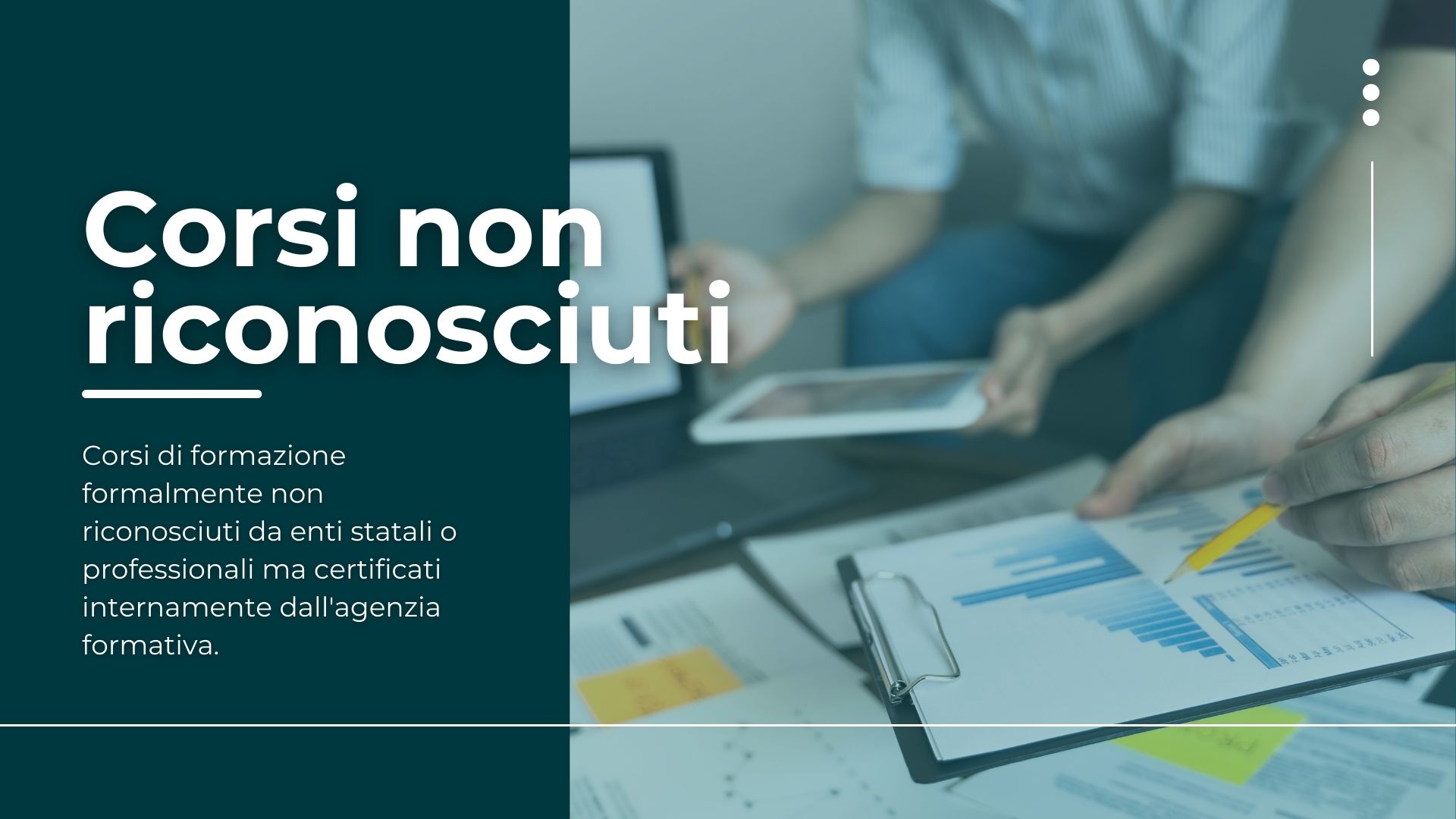 Corsi non riconosciuti: corsi certificati internamente dall'agenzia formativa.